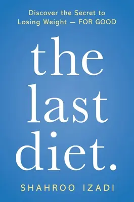 Az utolsó diéta..: Fedezd fel a fogyás titkát - örökre - The Last Diet.: Discover the Secret to Losing Weight - For Good