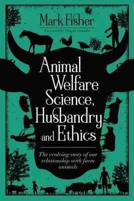 Állatjóléti tudomány, állattartás és etika: A haszonállatokkal való kapcsolatunk fejlődéstörténete - Animal Welfare Science, Husbandry and Ethics: The Evolving Story of Our Relationship with Farm Animals