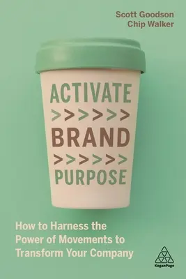 A márka céljának aktiválása: Hogyan használjuk ki a mozgalmak erejét a vállalatunk átalakítására? - Activate Brand Purpose: How to Harness the Power of Movements to Transform Your Company