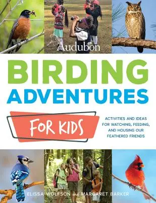 Audubon Birding Adventures for Kids: Tevékenységek és ötletek tollas barátaink megfigyelésére, etetésére és lakhatására - Audubon Birding Adventures for Kids: Activities and Ideas for Watching, Feeding, and Housing Our Feathered Friends