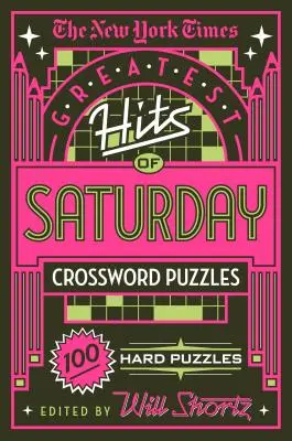 The New York Times Greatest Hits of Saturday Crossword Puzzles: 100 nehéz rejtvény: 100 nehéz rejtvény - The New York Times Greatest Hits of Saturday Crossword Puzzles: 100 Hard Puzzles