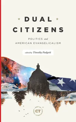 Kettős állampolgárok: Politika és az amerikai evangélikusság - Dual Citizens: Politics and American Evangelicalism