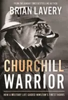 Churchill Warrior: Hogyan irányította a katonai élet Winston legszebb óráit? - Churchill Warrior: How a Military Life Guided Winston's Finest Hours