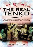 Az igazi Tenko: A japánok női foglyainak rendkívüli igaz történetei - The Real Tenko: Extraordinary True Stories of Women Prisoners of the Japanese