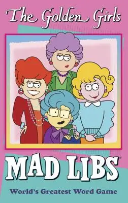 Az Aranylányok Mad Libs - The Golden Girls Mad Libs