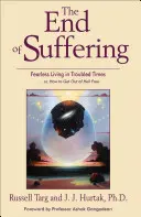 A szenvedés vége: Félelem nélküli élet zavaros időkben . . Vagy: Hogyan jussunk ki a pokolból szabadon - End of Suffering: Fearless Living in Troubled Times . . Or, How to Get Out of Hell Free