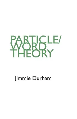 Jimmie Durham: Jimmham Durham Durham: Particle/Word Theory - Jimmie Durham: Particle/Word Theory