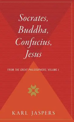 Szókratész, Buddha, Konfuciusz, Jézus: A nagy filozófusoktól, I. kötet - Socrates, Buddha, Confucius, Jesus: From the Great Philosophers, Volume I