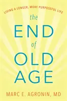 Az öregkor vége: Hosszabb, céltudatosabb életet élni - The End of Old Age: Living a Longer, More Purposeful Life