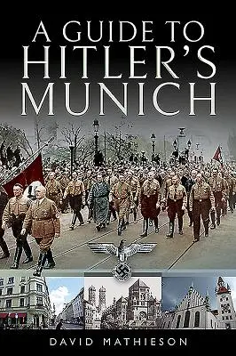 Útikalauz Hitler Münchenébe - A Guide to Hitler's Munich