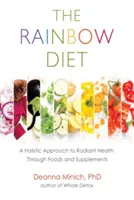 A szivárványdiéta: A Holistic Approach to Radiant Health Through Foods and Supplements (Nutrition, Healthy Diet & Weight Loss) - The Rainbow Diet: A Holistic Approach to Radiant Health Through Foods and Supplements (Nutrition, Healthy Diet & Weight Loss)