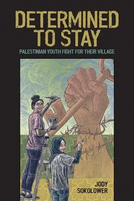 Elszántan maradni: Palesztin fiatalok harcolnak a falujukért - Determined to Stay: Palestinian Youth Fight for Their Village