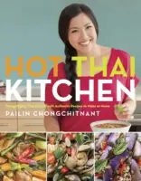 Forró thai konyha: A thai konyha demisztifikálása otthon elkészíthető autentikus receptekkel - Hot Thai Kitchen: Demystifying Thai Cuisine with Authentic Recipes to Make at Home
