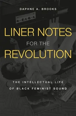 A forradalom hangjegyei: A fekete feminista hangzás szellemi élete - Liner Notes for the Revolution: The Intellectual Life of Black Feminist Sound