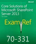 Exam Ref 70-331 A Microsoft Sharepoint Server 2013 alapvető megoldásai (McSe) - Exam Ref 70-331 Core Solutions of Microsoft Sharepoint Server 2013 (McSe)