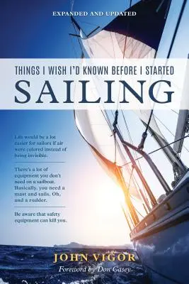 Dolgok, amiket bárcsak tudtam volna, mielőtt elkezdtem vitorlázni, bővítve és frissítve - Things I Wish I'd Known Before I Started Sailing, Expanded and Updated