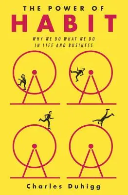 A szokás hatalma: Miért tesszük, amit teszünk az életben és az üzleti életben? - The Power of Habit: Why We Do What We Do in Life and Business