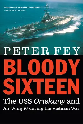 Bloody Sixteen: A USS Oriskany és a 16. repülőszázad a vietnami háborúban - Bloody Sixteen: The USS Oriskany and Air Wing 16 During the Vietnam War