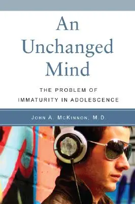 An Unchanged Mind: A serdülőkori éretlenség problémája - An Unchanged Mind: The Problem of Immaturity in Adolescence