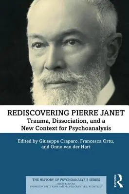 Pierre Janet újrafelfedezése: Jan Janet: Trauma, disszociáció és a pszichoanalízis új kontextusa - Rediscovering Pierre Janet: Trauma, Dissociation, and a New Context for Psychoanalysis
