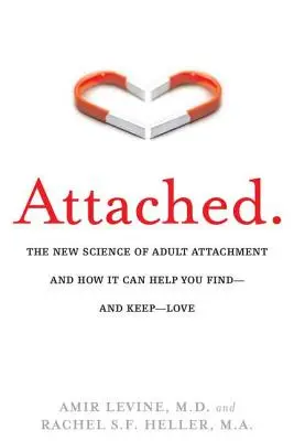 Kötődve: A felnőttkori kötődés új tudománya és hogyan segíthet megtalálni - és megtartani - a szerelmet - Attached: The New Science of Adult Attachment and How It Can Help You Find--And Keep-- Love