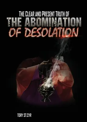 A pusztulás utálatosságának tiszta és jelenvaló igazsága - The Clear and Present Truth of The Abomination of Desolation