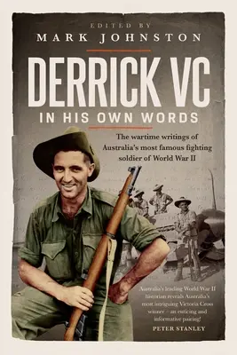 Derrick VC a saját szavaival: A második világháború leghíresebb ausztrál harcoló katonájának háborús írásai - Derrick VC in his own words: The wartime writings of Australia's most famous fighting soldier of World War II