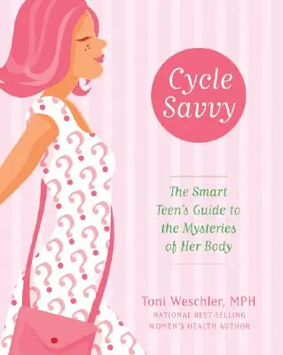 Cycle Savvy: Az okos tini útmutatója teste rejtelmeihez - Cycle Savvy: The Smart Teen's Guide to the Mysteries of Her Body