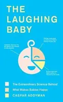 A nevető baba: A rendkívüli tudomány a babák boldogságának hátterében - The Laughing Baby: The Extraordinary Science Behind What Makes Babies Happy