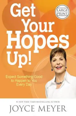 Fel a fejjel!: Várd, hogy minden nap történjen veled valami jó! - Get Your Hopes Up!: Expect Something Good to Happen to You Every Day