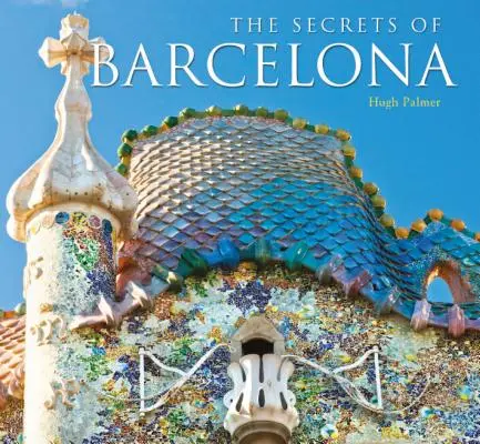 Barcelona legjobban őrzött titkai - Best-Kept Secrets of Barcelona