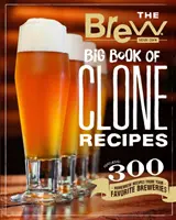 A Brew Your Own Big Book of Clone Receptes: A kedvenc sörfőzdék 300 házi sörreceptjével - The Brew Your Own Big Book of Clone Recipes: Featuring 300 Homebrew Recipes from Your Favorite Breweries