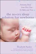 A sírásmentes alvásmegoldás újszülötteknek: Csodálatos alvás az első naptól kezdve - a babának és neked is - The No-Cry Sleep Solution for Newborns: Amazing Sleep from Day One - For Baby and You