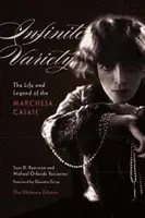 Végtelen változatosság: A Marchesa Casati élete és legendája a végső kiadásban - Infinite Variety: The Life and Legend of the Marchesa Casati the Ultimate Edition