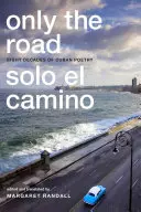 Csak az út / Solo el Camino: Nyolc évtized kubai költészete - Only the Road / Solo el Camino: Eight Decades of Cuban Poetry