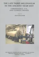 A késő harmadik évezred az ókori Közel-Keleten: Kronológia, C14 és éghajlatváltozás - The Late Third Millennium in the Ancient Near East: Chronology, C14, and Climate Change