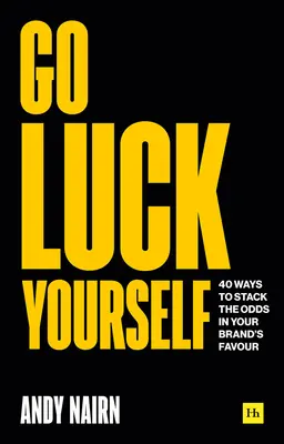 Go Luck Yourself: 40 τρόποι για να αυξήσετε τις πιθανότητες υπέρ της μάρκας σας - Go Luck Yourself: 40 Ways to Stack the Odds in Your Brand's Favour