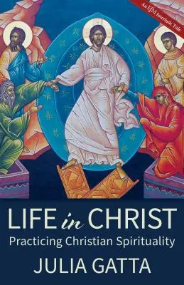 Élet Krisztusban: A keresztény lelkiség gyakorlása - Life in Christ: Practicing Christian Spirituality