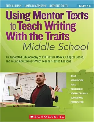 A mentorszövegek használata az írás tanításához a vonásokkal: Middle School - Using Mentor Texts to Teach Writing with the Traits: Middle School