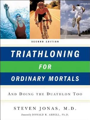 Triatlonozás közönséges halandóknak: És a duatlon is - Triathloning for Ordinary Mortals: And Doing the Duathlon Too