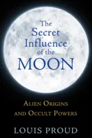 A Hold titkos befolyása: Idegen eredet és okkult erők - The Secret Influence of the Moon: Alien Origins and Occult Powers