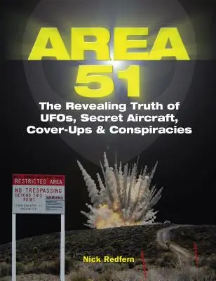 51-es körzet: Az ufók, titkos repülőgépek, titkos álcák és összeesküvések leleplező igazsága - Area 51: The Revealing Truth of Ufos, Secret Aircraft, Cover-Ups & Conspiracies