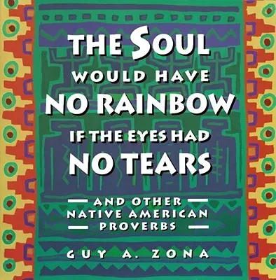 A léleknek nem lenne szivárványa, ha a szemnek nem lenne könnye és más indián PR - Soul Would Have No Rainbow If the Eyes Had No Tears and Other Native American PR