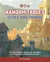 Random Tables: Városok és települések: The Game Master's Companion for Developing Inns, Shops, Taverns, Settlements, and More (A játékmester kézikönyve fogadók, boltok, kocsmák, települések és egyéb települések fejlesztéséhez) - Random Tables: Cities and Towns: The Game Master's Companion for Developing Inns, Shops, Taverns, Settlements, and More