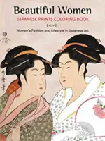 Gyönyörű nők japán nyomatok színezőkönyv: Női divat és életmód a japán művészetben - Beautiful Women Japanese Prints Coloring Book: Women's Fashion and Lifestyle in Japanese Art