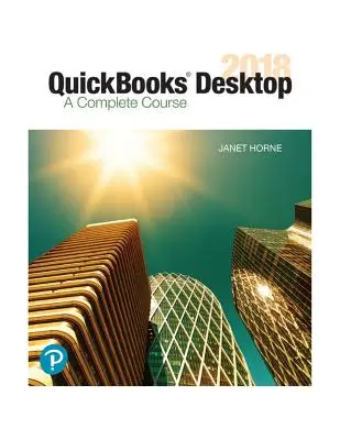 QuickBooks Desktop 2018: A Complete Course: A Complete Course - QuickBooks Desktop 2018: A Complete Course