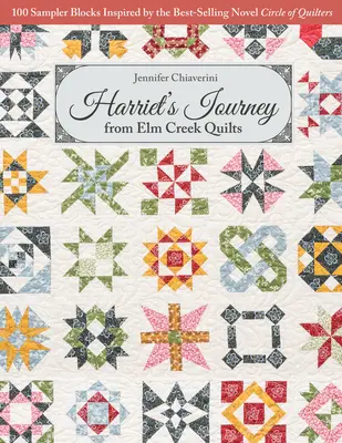 Harriet utazása az ELM Creek Quilts-től: A Quilters Circle of Quilters című bestseller regénye által inspirált 100 mintavételi blokk. - Harriet's Journey from ELM Creek Quilts: 100 Sampler Blocks Inspired by the Best-Selling Novel Circle of Quilters