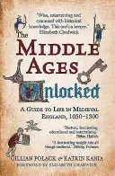 The Middle Ages Unlocked: A Guide to Life in Medieval England, 1050-1300