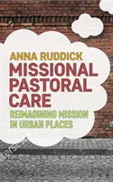 A misszió újragondolása városi helyekről: Missziós lelkipásztorkodás - Reimagining Mission from Urban Places: Missional Pastoral Care