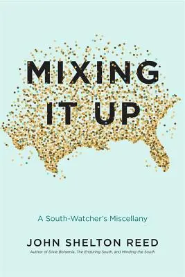 Mixing It Up: A South-Watcher's Miscellany's Miscellany (Egy déli megfigyelő vegyes könyve) - Mixing It Up: A South-Watcher's Miscellany